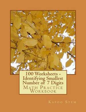 100 Worksheets - Identifying Smallest Number of 7 Digits de Kapoo Stem