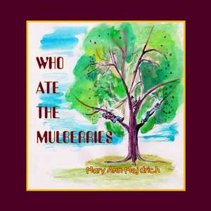 Who Ate the Mulberries? de Mary Ann Mejdrich