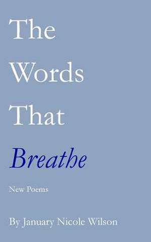 The Words That Breathe de January Nicole Wilson