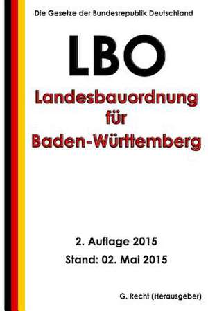 Landesbauordnung Fur Baden-Wurttemberg (Lbo), 2. Auflage 2015 de G. Recht