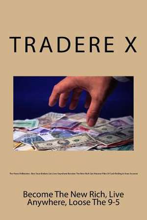 The Forex Millionaire de Tradere X