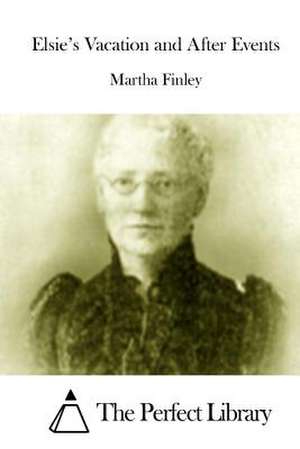 Elsie's Vacation and After Events de Martha Finley