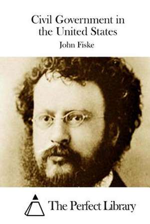 Civil Government in the United States de John Fiske