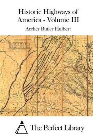 Historic Highways of America - Volume III de Archer Butler Hulbert