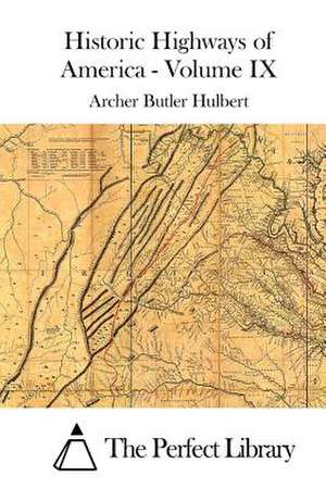 Historic Highways of America - Volume IX de Archer Butler Hulbert