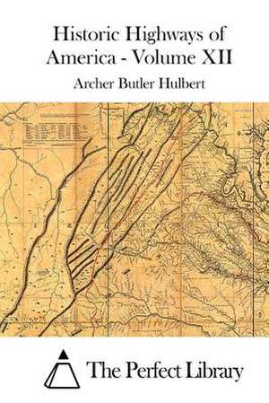 Historic Highways of America - Volume XII de Archer Butler Hulbert