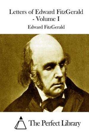 Letters of Edward Fitzgerald - Volume I de Edward Fitzgerald