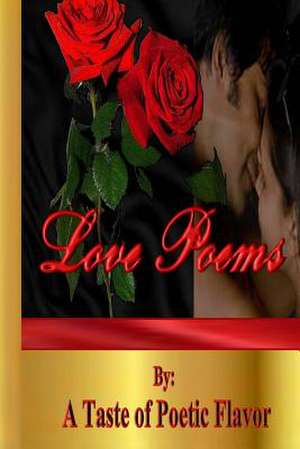 Love Poems de A. Taste of Poetic Flavor