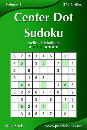 Center Dot Sudoku - Facile a Diabolique - Volume 1 - 276 Grilles de Nick Snels