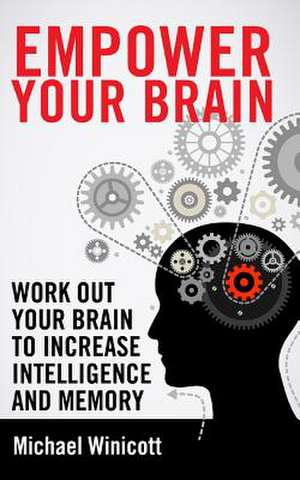 Empower Your Brain de Michael Winicott