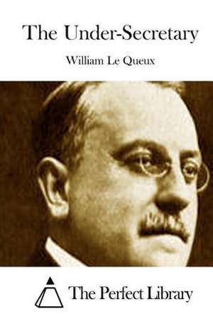 The Under-Secretary de William Le Queux