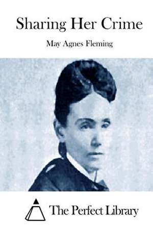 Sharing Her Crime de May Agnes Fleming