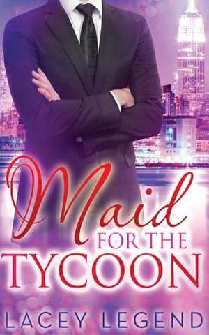 Maid for the Tycoon de Lacey Legend