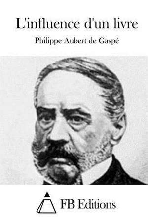 L'Influence D'Un Livre de Philippe Aubert de Gaspe