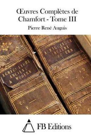 Oeuvres Completes de Chamfort - Tome III de Pierre Rene Auguis