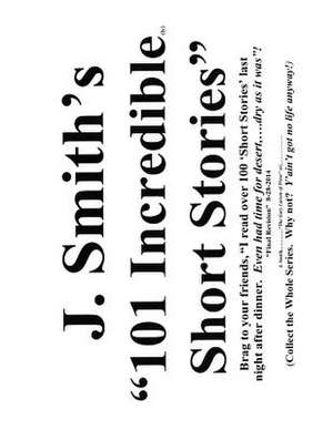 J Smith's 101 Incredible Short Stories de J. Smith