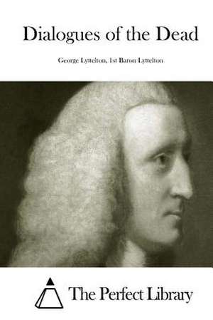 Dialogues of the Dead de 1st Baron Lyttelton George Lyttelton