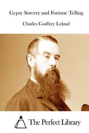 Gypsy Sorcery and Fortune Telling de Charles Godfrey Leland