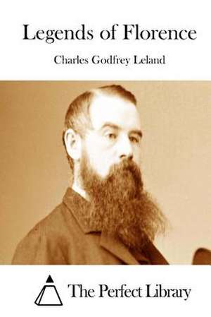 Legends of Florence de Charles Godfrey Leland