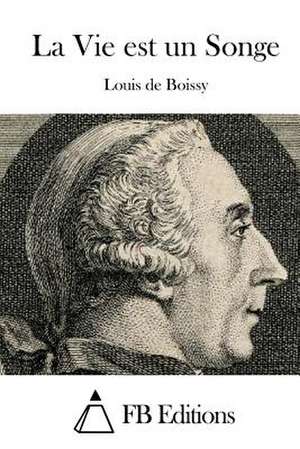 La Vie Est Un Songe de Louis De Boissy