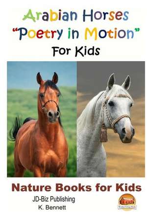 Arabian Horses Poetry in Motion for Kids de K. Bennett