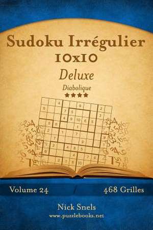 Sudoku Irregulier 10x10 Deluxe - Diabolique - Volume 24 - 468 Grilles de Nick Snels