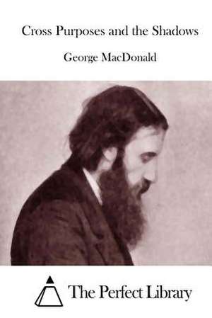 Cross Purposes and the Shadows de George MacDonald