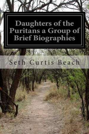 Daughters of the Puritans a Group of Brief Biographies de Seth Curtis Beach