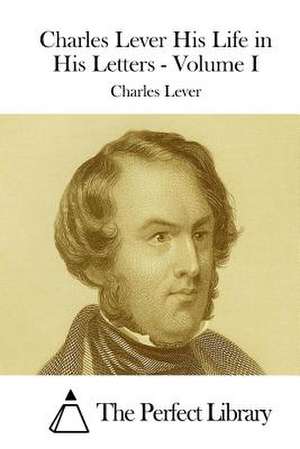 Charles Lever His Life in His Letters - Volume I de Charles Lever