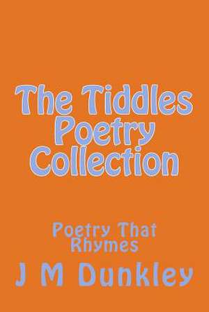 The Tiddles Poetry Collection de J. M. Dunkley