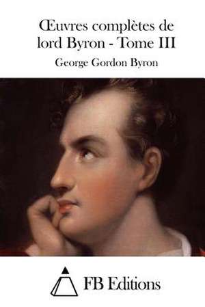 Oeuvres Completes de Lord Byron - Tome III de George Gordon Byron