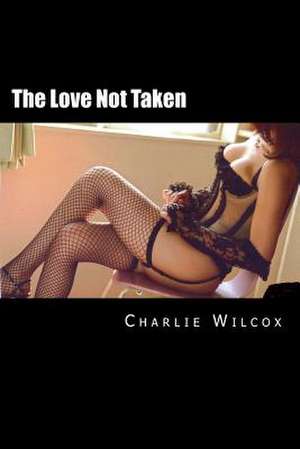 The Love Not Taken de Charlie Wilcox