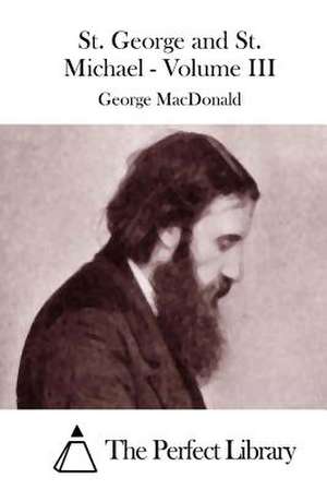 St. George and St. Michael - Volume III de George MacDonald