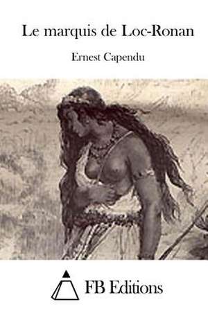 Le Marquis de Loc-Ronan de Ernest Capendu