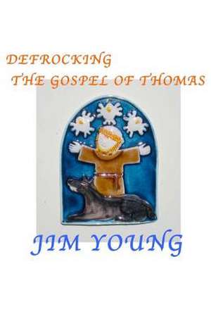 Defrocking the Gospel of Thomas de Jim Young