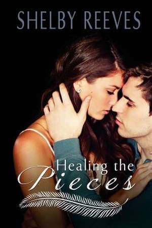 Healing the Pieces de Shelby Reeves