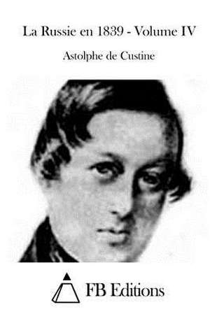 La Russie En 1839 - Volume IV de Astolphe De Custine