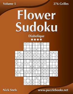 Flower Sudoku - Diabolique - Volume 5 - 276 Grilles de Nick Snels