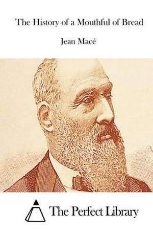 The History of a Mouthful of Bread de Jean Mace