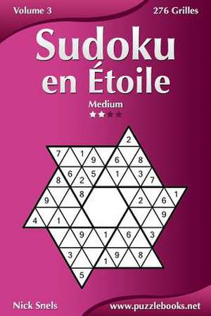 Sudoku En Etoile - Medium - Volume 3 - 276 Grilles de Nick Snels