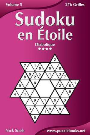 Sudoku En Etoile - Diabolique - Volume 5 - 276 Grilles de Nick Snels