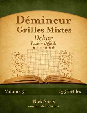 Demineur Grilles Mixtes Deluxe - Facile a Difficile - Volume 5 - 255 Grilles de Nick Snels