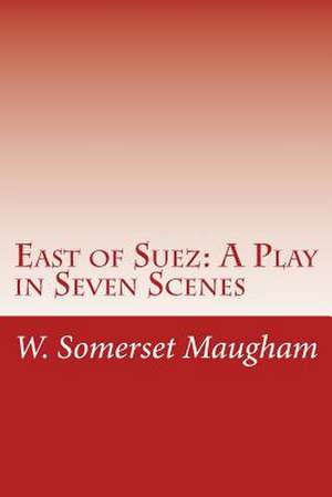 East of Suez de W. Somerset Maugham