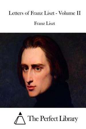 Letters of Franz Liszt - Volume II de Franz Liszt