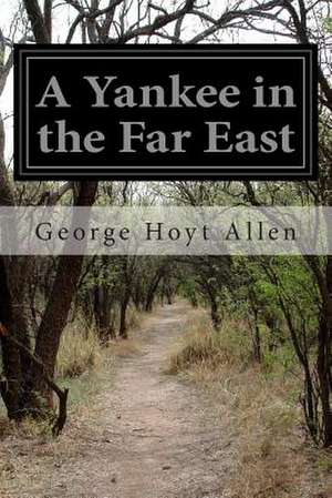 A Yankee in the Far East de George Hoyt Allen