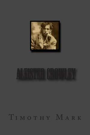 Timothy Mark Presents Aleister Crowley de Timothy Mark