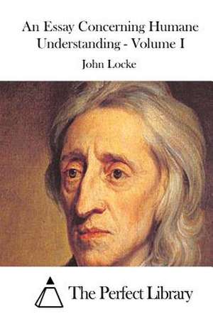 An Essay Concerning Humane Understanding - Volume I de John Locke