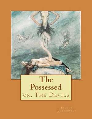 The Possessed de Fyodor M. Dostoevsky