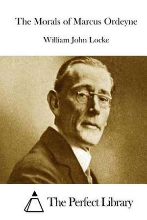 The Morals of Marcus Ordeyne de William John Locke