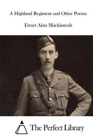 A Highland Regiment and Other Poems de Ewart Alan Mackintosh